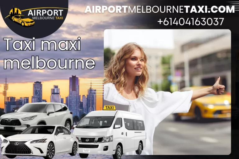 Taxi Maxi Melbourne – Your Reliable Group & Airport Transfer Service